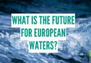 What Is The Future For European Waters? What Is The Future For European Waters?