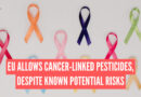 EU Allows Cancer-linked Pesticides, Despite Known Potential Risks