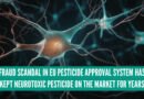 Fraud Scandal in EU Pesticide Approval System Has Kept Neurotoxic Pesticide On The Market For Years